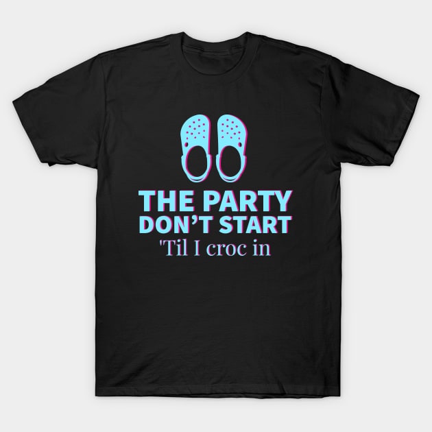 The party don't start til I croc in T-Shirt by Emy wise